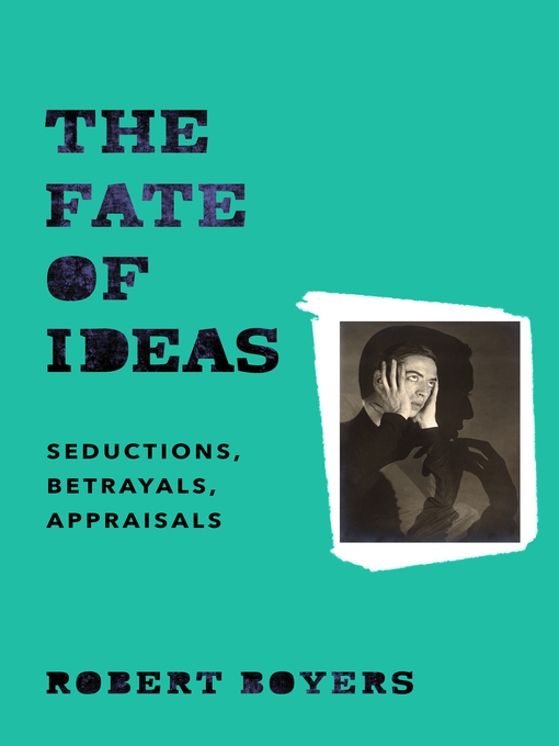 Title details for The Fate of Ideas by Robert Boyers - Available